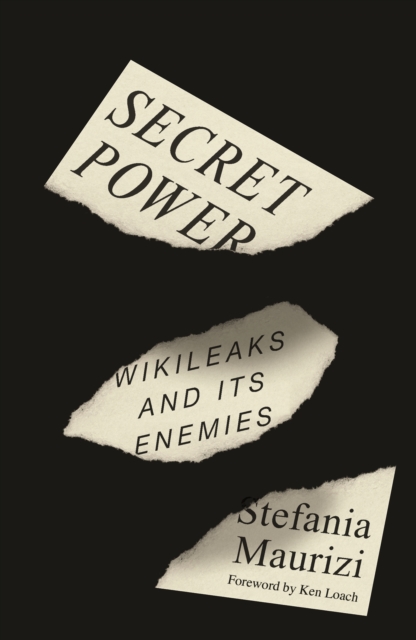 Secret Power: WikiLeaks And Its Enemies, foreword by Ken Loach, published by Pluto Press